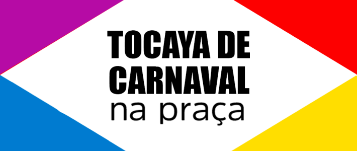 Tocaya de Carnaval na Praça (11/02/2024)